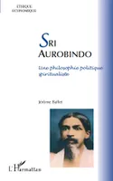 Sri Aurobindo, Une philosophie politique spiritualiste
