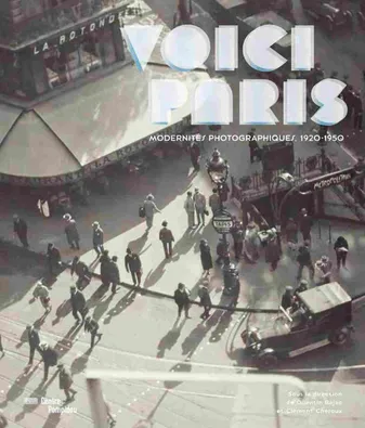 Voici Paris / exposition, Paris, Centre national d'art et de culture Georges Pompidou, du 17 octobre, modernités photographiques, 1920-1950