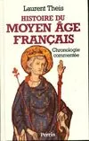 Histoire du moyen age français chronologie commentée, chronologie commentée de Clovis à Louis XI