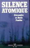 Silence atomique: Les arsenaux nucléaires sur les ruines de l'URSS Poutko, Aleksandr and Poutko, Boris, les arsenaux nucléaires sur les ruines de l'URSS