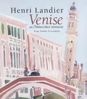 Henri Landier. Venise ou l’Innocence retrouvée. Texte d’Alain Vircondelet.