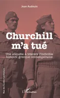 Churchill m'a tué, Une enquête à travers l'indicible histoire grecque contemporaine