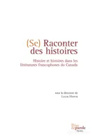 Se raconter des histoires, Histoire et histoires dans les littératures francophones du Canada