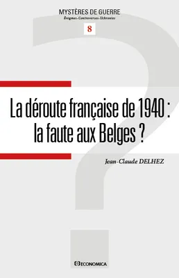 La déroute française de 1940 - la faute aux Belges ?