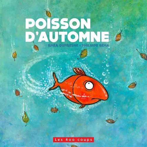 Livres Jeunesse de 3 à 6 ans Albums POISSON D'AUTOMNE Rhéa Dufresne, Philippe Béha