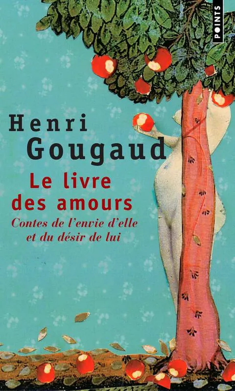 Le Livre des amours, Contes de l'envie d'elle et du désir de lui Henri Gougaud