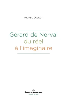 Gérard de Nerval, du réel à l'imaginaire, Du réel à l'imaginaire