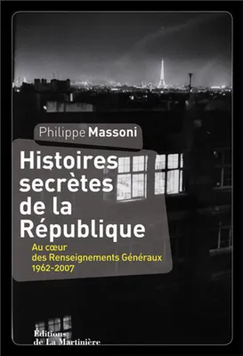 Histoires secrètes de la République, Au coeur des Renseignements généraux 1962-2007