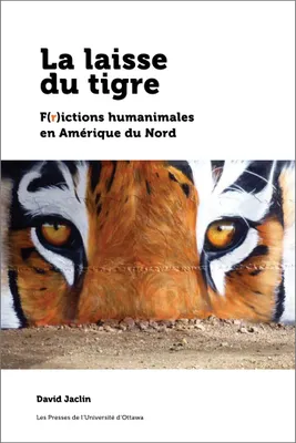 La laisse du tigre, F(r)ictions humanimales en Amérique du Nord