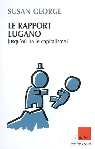 Le rapport Lugano, jusqu'où ira le capitalisme ? Susan George