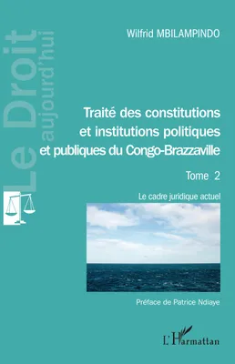Traité des constitutions et institutions politiques Tome 2, Et publiques du congo-brazzaville - le cadre juridique actuel
