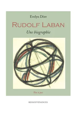 Rudolf Laban. Une biographie