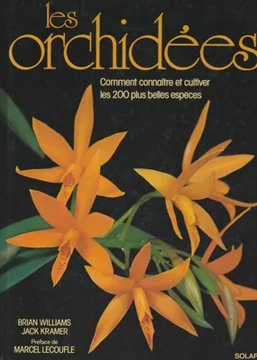 Les orchidÃ©es, comment connaÃ®tre et cultiver les 200 plus belles espÃšces