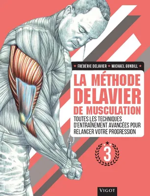 3, La méthode Delavier de musculation volume 3, Toutes les techniques d'entraînement avancées pour relancer votre progression