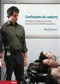 Confessions du cadavre / autopsie et figures du mort dans les séries et films policiers