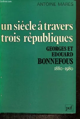 Un siècle à travers trois républiques - Georges et Edouard Bonnefous, 1880-1890, 1880-1980