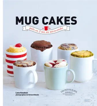 Mug cakes / les gâteaux fondants et moelleux prêts en 5 minutes chrono, les gâteaux fondants et moelleux prêts en 5 minutes chrono