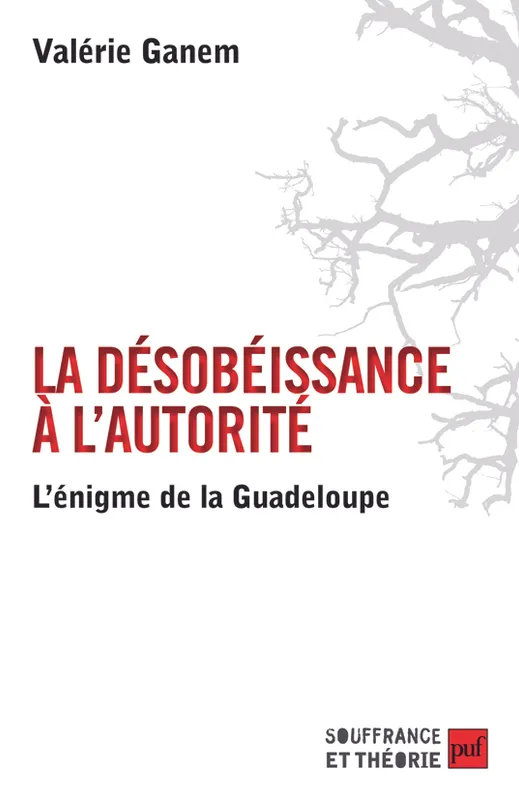 Livres Sciences Humaines et Sociales Sciences sociales La désobéissance à l'autorité, L'énigme de la Guadeloupe Valérie Ganem