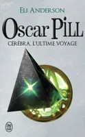 Oscar Pill, 5, Cérébra, l'ultime voyage