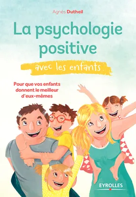 La psychologie positive avec les enfants, Pour que vos enfants donnent le meilleur d'eux-mêmes