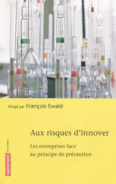 Livres Histoire et Géographie Géographie Aux risques d'innover, les entreprises face au principe de précaution François Ewald