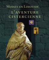 Moines en Limousin, L'aventure cistercienne