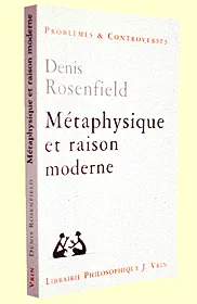 Livres Sciences Humaines et Sociales Philosophie Métaphysique et raison moderne Denis L. Rosenfield