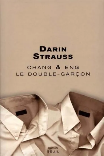 Chang & Eng. Le double-garçon, le double-garçon Darin Strauss
