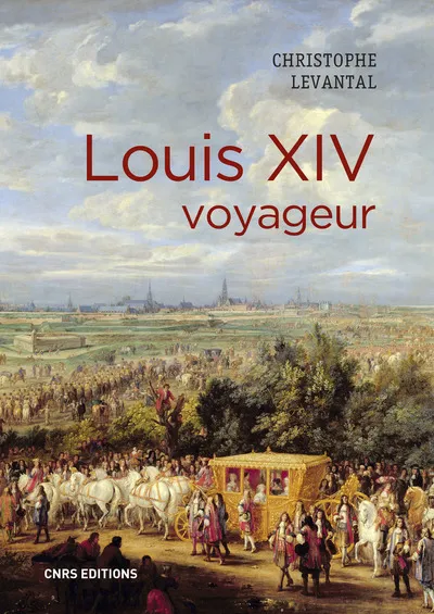 Livres Histoire et Géographie Histoire Renaissance et temps modernes LOUIS XIV VOYAGEUR Christophe Levantal