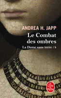 4, Le Combat des ombres (La Dame sans terre, Tome 4), roman