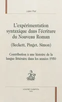 L'expérimentation syntaxique dans l'écriture du Nouveau roman - Beckett, Pinget, Simon, Beckett, Pinget, Simon