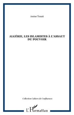Algérie, les islamistes à l'assaut du pouvoir, les islamistes à l'assaut du pouvoir