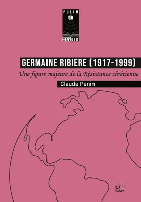 GERMAINE RIBIERE (1917-1999). UNE FIGURE MAJEURE DE LA RESISTANCE CHR ETIENNE