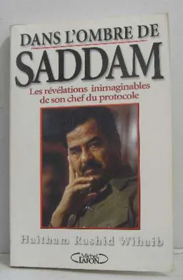 Dans l'ombre de Saddam - Les révélations inimaginables de son chef du protocole