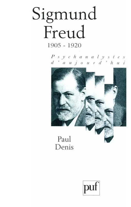 Sigmund Freud. Volume 3, 1905-1920 Paul Denis