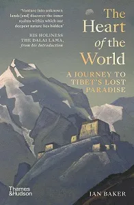 The Heart of the World A Journey to Tibet's Lost Paradise /anglais