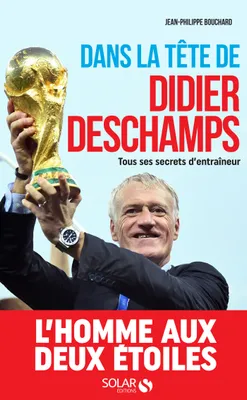 Dans la tête de Didier Deschamps, Tous ses secrets d'entraîneur