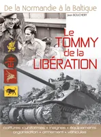Le Tommy de la Libération / uniformes, insignes, équipements, organisation, armement et véhicules