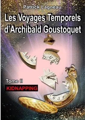 Les voyages temporels d'Archibald Goustoquet, 2, Kidnapping, Kidnapping