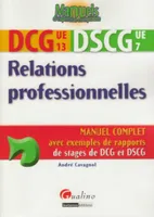 13, Relations professionnelles / DCG 13, DSCG 7 : manuel complet avec exemples de rapports de stages de, manuel complet avec exemples de rapports de stages de DCG et DSCG