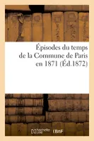 Épisodes du temps de la Commune de Paris en 1871 (Éd.1872)