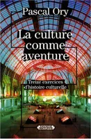 La culture comme aventure - treize exercices d'histoire culturelle, treize exercices d'histoire culturelle