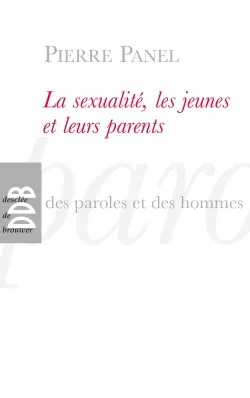 Livres Sciences Humaines et Sociales Psychologie et psychanalyse La sexualité, les jeunes et leurs parents Pierre PANEL