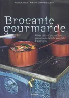 BROCANTE GOURMANDE, 60 recettes d'aujourd'hui présentées dans la vaisselle d'autrefois
