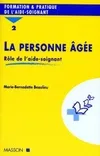 La personne agee. : Tome II rôle de l'aide, rôle de l'aide soignant