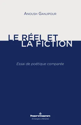 Le réel et la fiction, Essai de poétique comparée