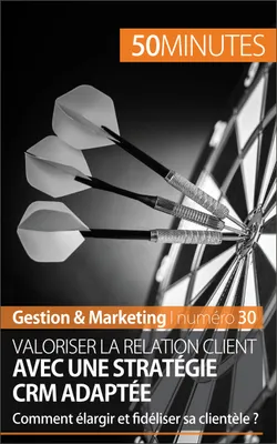 Valoriser la relation client avec une stratégie CRM adaptée, Comment élargir et fidéliser sa clientèle ?