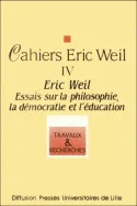 Cahiers Eric Weil., 4, Eric Weil. Essais sur la philosophie, la démocratie et l'éducation, Cahiers Eric Weil IV