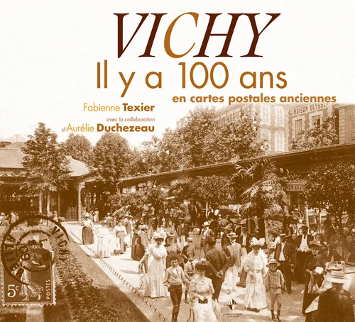 Livres Histoire et Géographie Histoire Histoire générale Vichy il y a 100 ans Fabienne Texier