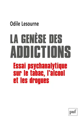 La genèse des addictions, Essai psychanalytique sur le tabac, l'alcool et les drogues
